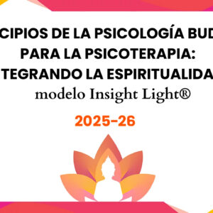 Curso Principios de la psicología budista para la psicoterapia: integrando la espiritualidad. modelo Insight Light® 2025-2026